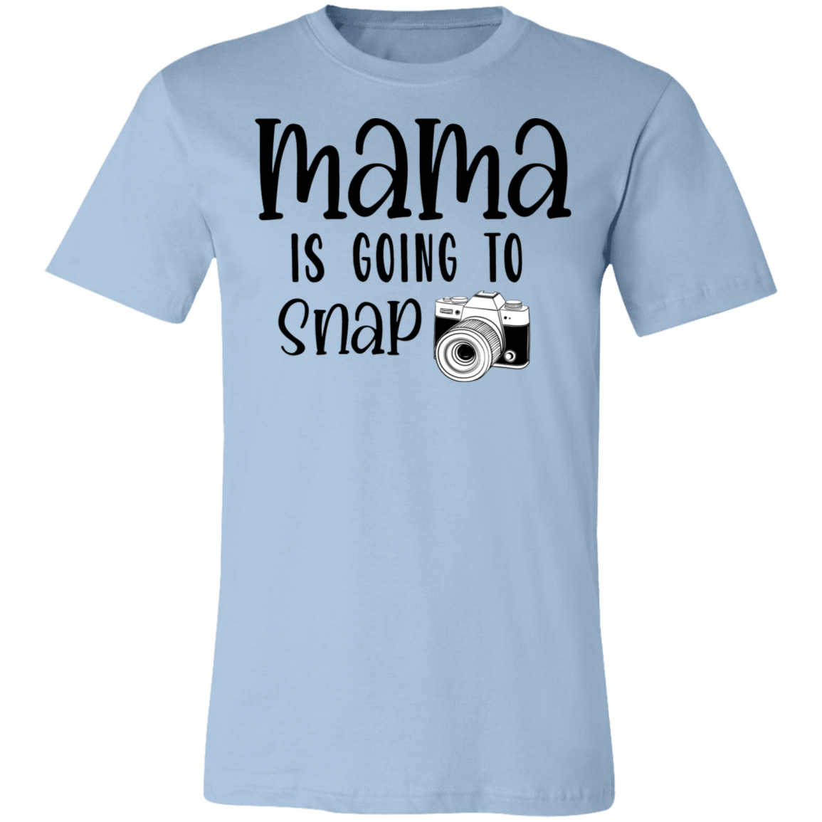 Mama Is Going To Snap Tee