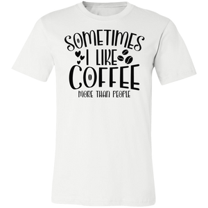 Sometimes I Like Coffee Tee