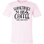 Sometimes I Like Coffee Tee